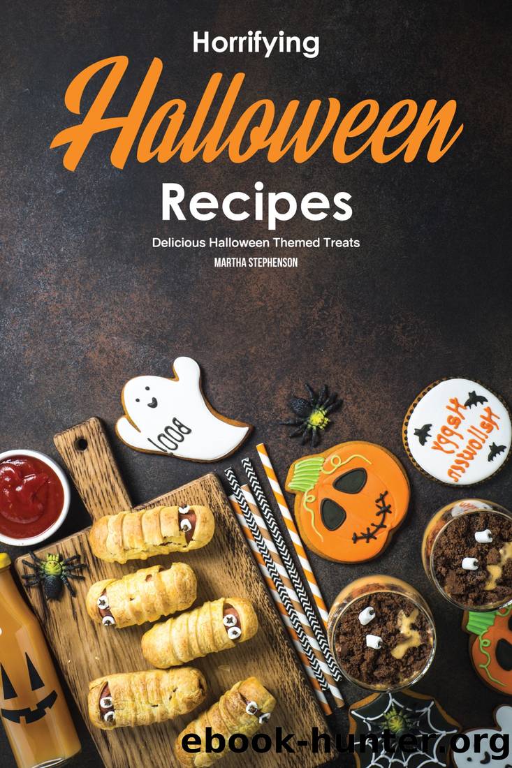 Horrifying Halloween Recipes by Martha Stephenson