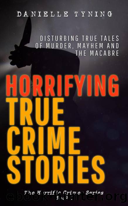 Horrifying True Crime Stories by Danielle Tyning