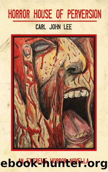 Horror House of Perversion: An Extreme Horror novella by Carl John Lee