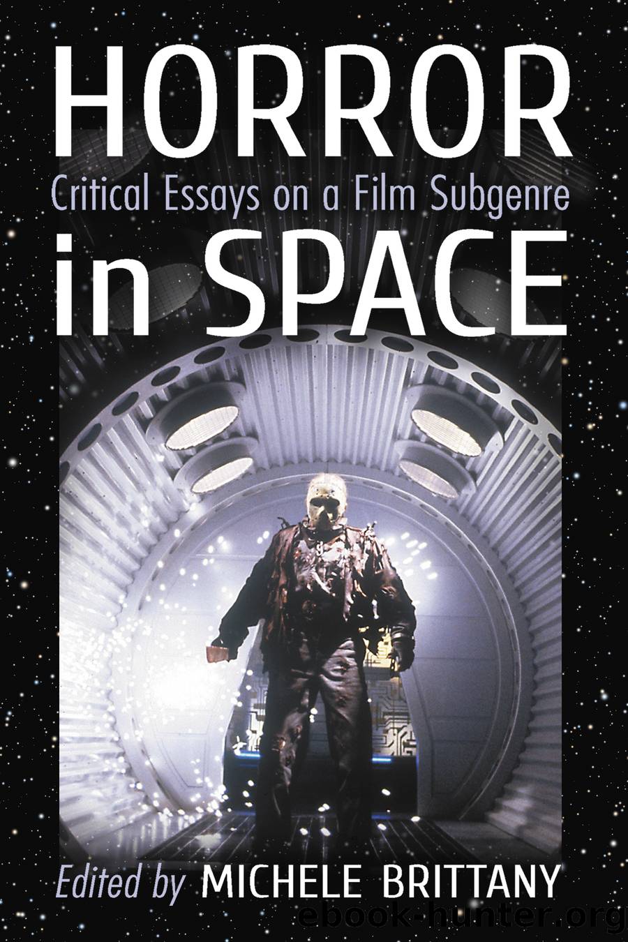 Horror in Space: Critical Essays on a Film Subgenre by Michele Brittany