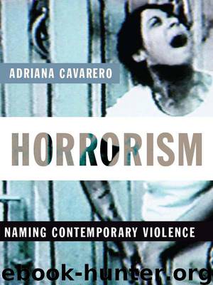 Horrorism: Naming Contemporary Violence (New Directions in Critical Theory) by Cavarero Adriana