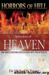 Horrors of Hell Splendors of Heaven by Michael H. Yeager