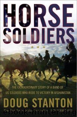 Horse Soldiers: The Extraordinary Story of a Band of US Soldiers Who Rode to Victory in Afghanistan by Doug Stanton