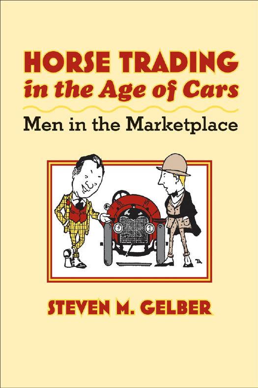 Horse Trading in the Age of Cars: Men in the Marketplace by Steven M. Gelber