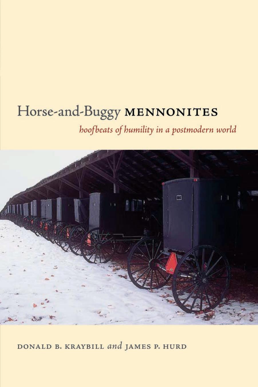 Horse-and-Buggy Mennonites: Hoofbeats of Humility in a Postmodern World by Donald B. Kraybill James P. Hurd
