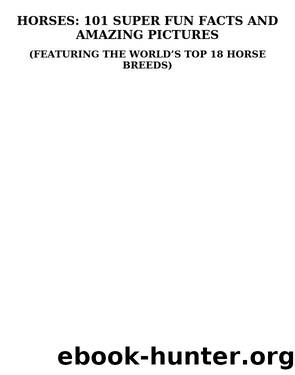 Horses: 101 Super Fun Facts and Amazing Pictures by Janet Evans