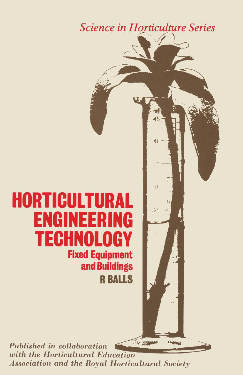 Horticultural Engineering Technology Fixed Equipment and Buildings by R. C. Balls ANCAE (auth.)