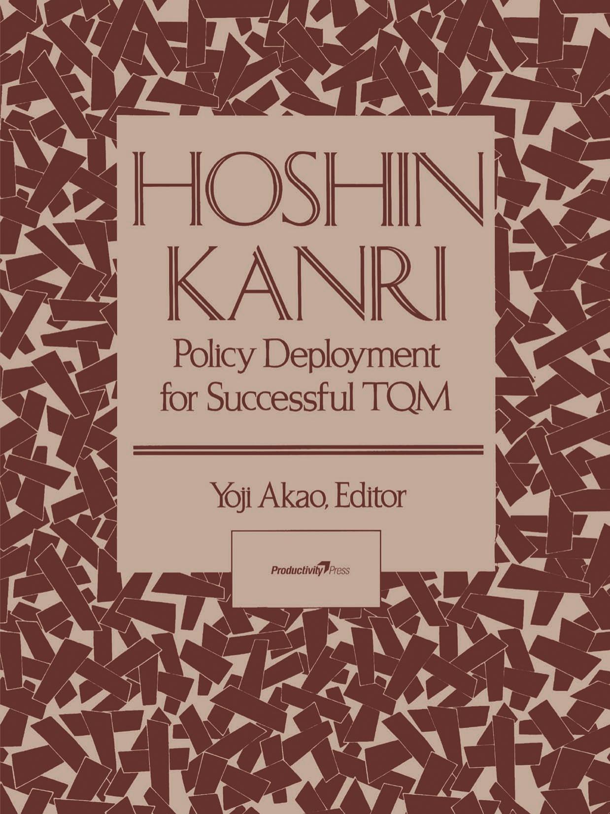 Hoshin Kanri: Policy Deployment for Successful TQM by Yoji Akao