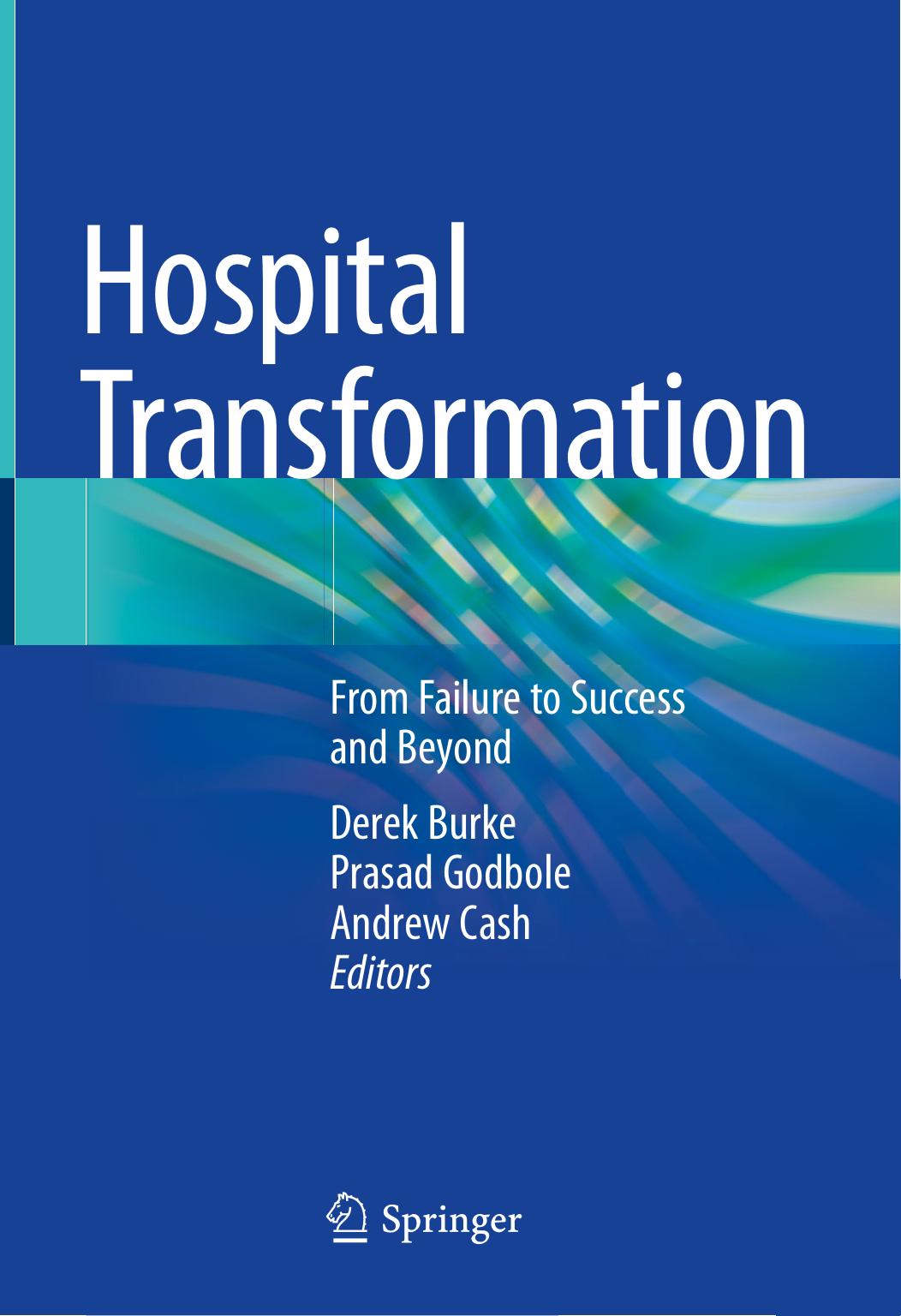 Hospital Transformation: From Failure to Success and Beyond by Derek Burke Prasad Godbole Andrew Cash