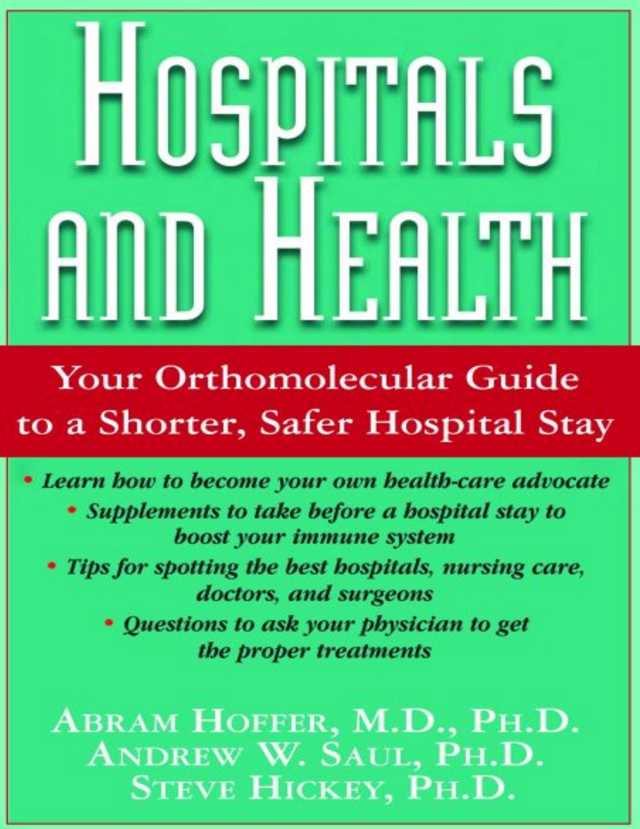 Hospitals and Health: Your Orthomolecular Guide with Vitamin C, E, etc to a Shorter, Safer Hospital Stay ( Orthomolecular Medicine ) by Abram Hoffer Andrew W Saul Steve Hickey Linus Pauling