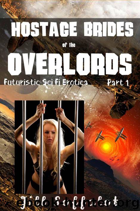 Hostage Brides of the Overlords: Part 1: (Futuristic Sci Fi Erotica) by Jill Soffalot
