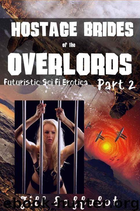 Hostage Brides of the Overlords: Part 2: (Futuristic Sci Fi Erotica) by Jill Soffalot