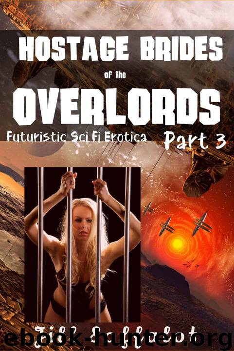 Hostage Brides of the Overlords: Part 3: (Futuristic Sci Fi Erotica) by Jill Soffalot