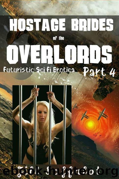 Hostage Brides of the Overlords: Part 4: (Futuristic Sci Fi Erotica) by Jill Soffalot