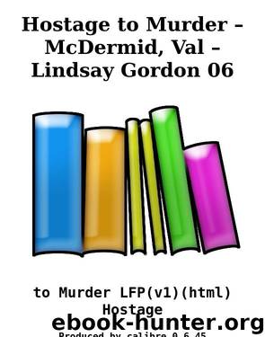 Hostage to Murder &#8211; McDermid, Val &#8211; Lindsay Gordon 06 by to Murder LFP(v1)(html) Hostage