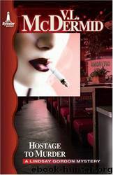 Hostage to Murder: A Lindsay Gordon Mystery by Val McDermid