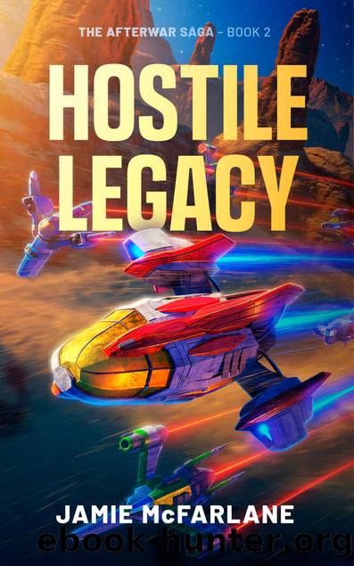 Hostile Legacy (The Afterwar Saga Book 2) by Jamie McFarlane