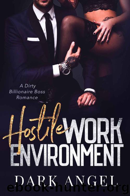 Hostile Work Environment: A Dirty Billionaire Boss Romance by Dark Angel