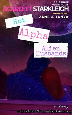 Hot Alpha Alien Husbands: Zane and Tanya by Scarlett Starkleigh & DD Prince