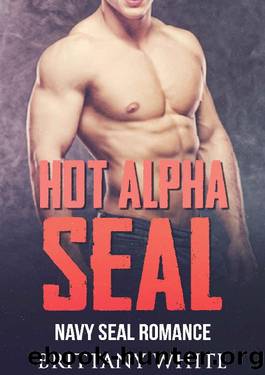 Hot Alpha Seal: A Military Romance Novel (Military SEAL Romance Series) by Brittany White