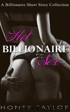 Hot Billionaire Sex by Taylor Honey