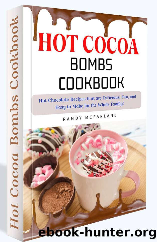 Hot Cocoa Bombs Cookbook: 150+ Delicious, Fun, and Easy-to-Prepare Hot Chocolate Recipes Your Whole Family Will Enjoy! by McFarlane Randy
