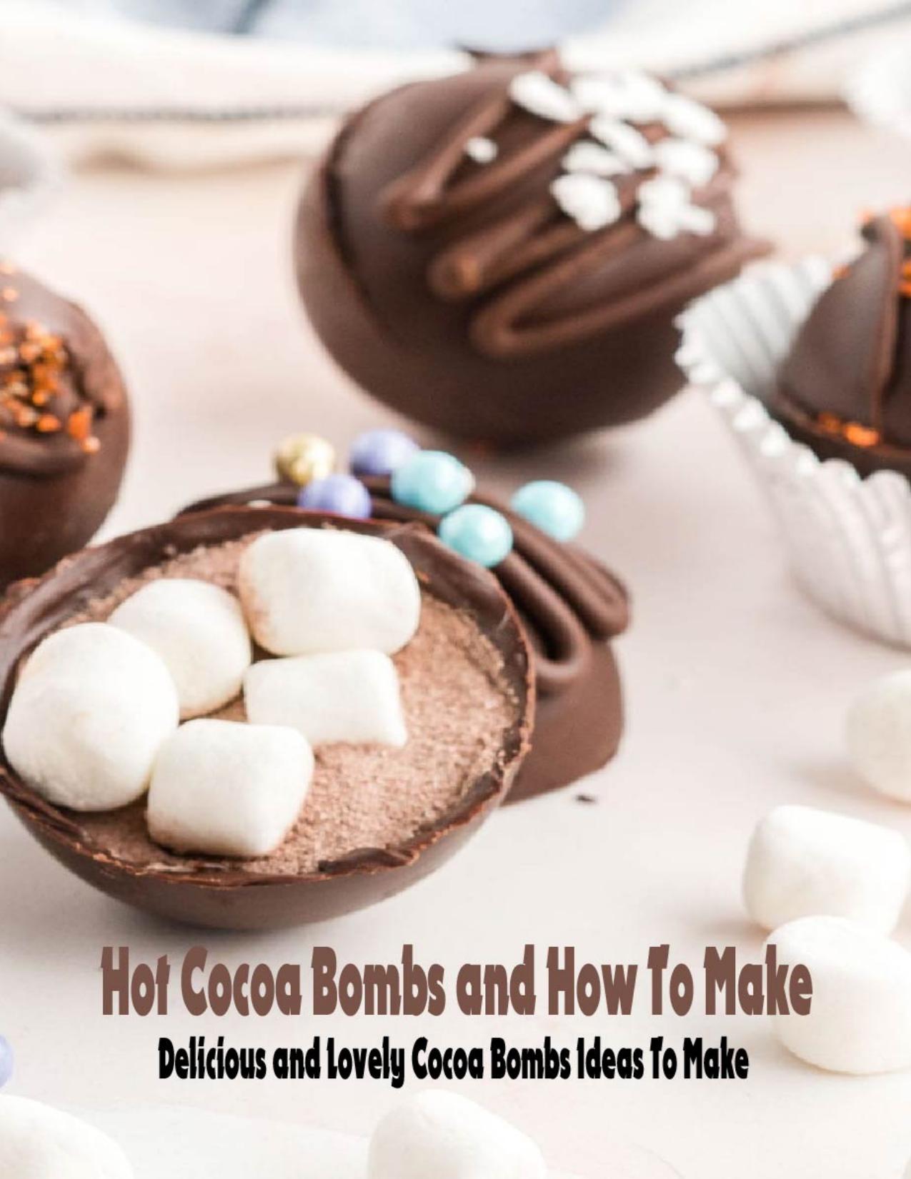 Hot Cocoa Bombs and How To Make: Delicious and Lovely Cocoa Bombs Ideas To Make: Bathroom Craft by Carrie Jones