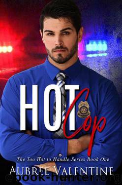 Hot Cop (Too Hot To Handle Book 1) by Aubree Valentine
