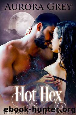 Hot Hex: An Enemies-to-Lovers Paranormal Romance (The Raven Society Book 1) by Aurora Grey