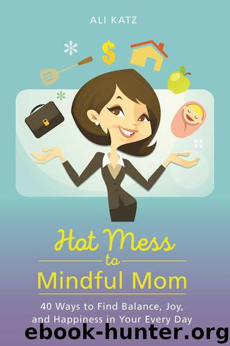 Hot Mess to Mindful Mom by Ali Katz