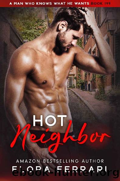 Hot Neighbor: An Instalove Possessive Age Gap Romance (A Man Who Knows What He Wants Book 199) by Flora Ferrari