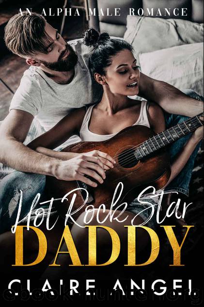 Hot Rock Star Daddy An Alpha Male Romance by Angel Claire