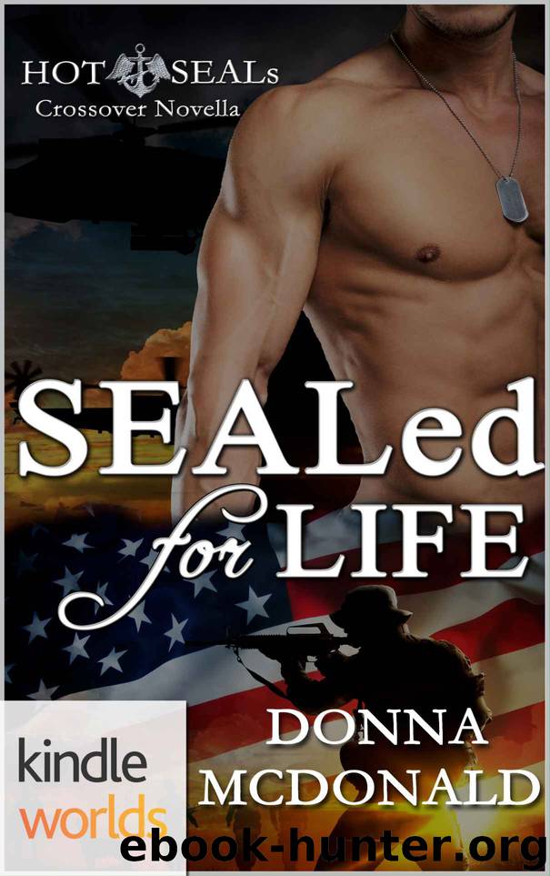 Hot SEALs: SEALed For Life (Kindle Worlds Novella) by Donna McDonald