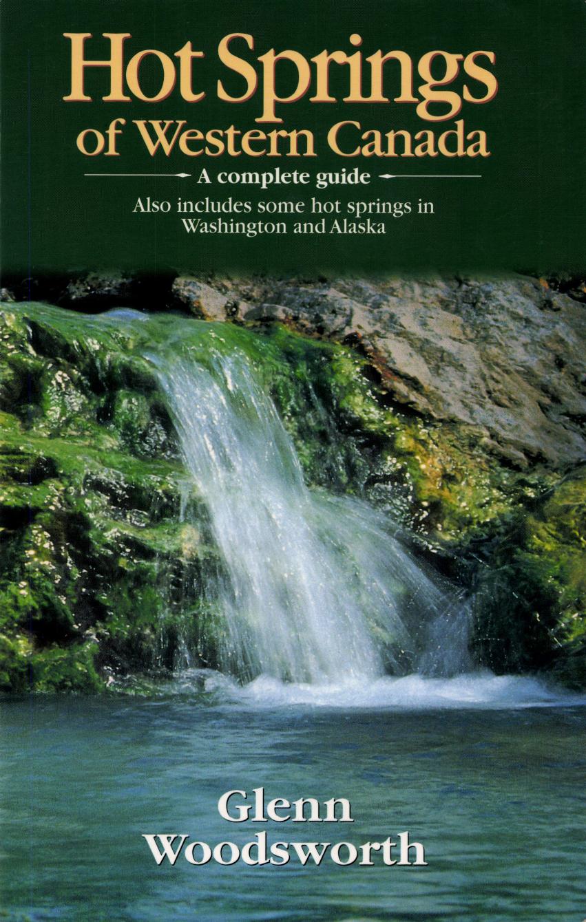Hot Springs of Western Canada: A Complete Guide by Glenn Woodsworth