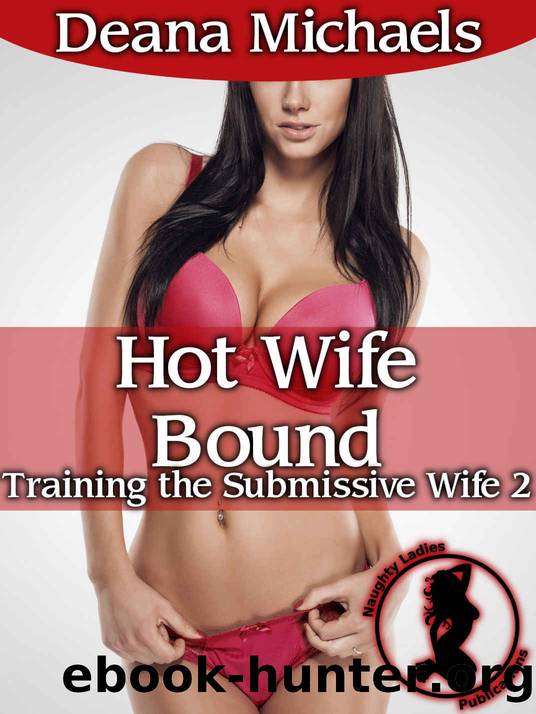 Hot Wife Bound (Training the Submissive Wife 2) by Deana Michaels