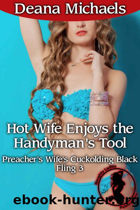 Hot Wife Enjoys the Handyman's Tool (Preacher's Wife's Cuckolding Black Fling 3) by Reed James