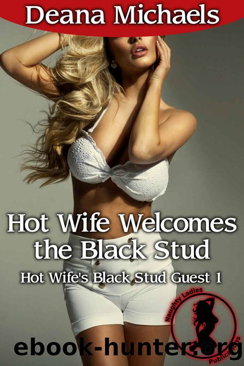 Hot Wife Welcomes the Black Stud (Hot Wife's Black Stud Guest 1) by Deana Michaels