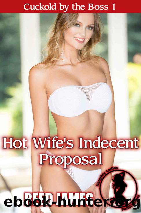 Hot Wife's Indecent Proposal (Cuckold by the Boss 1) by Reed James