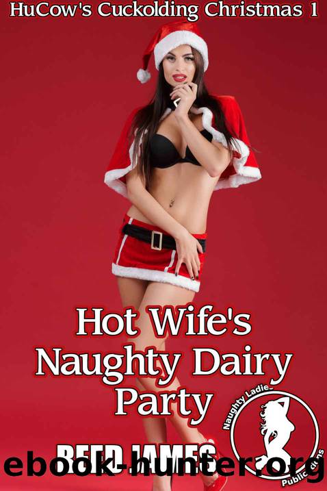 Hot Wife's Naughty Dairy Party (HuCow's Cuckolding Christmas 1) by James Reed