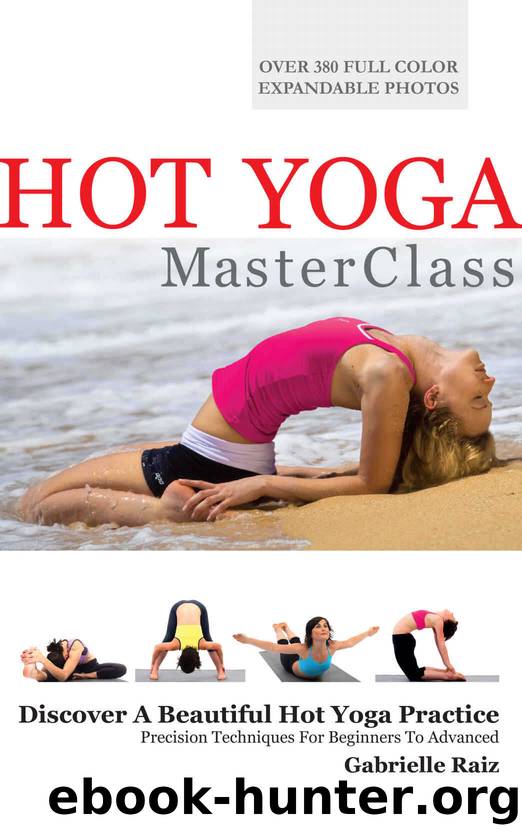 Hot Yoga MasterClass: Bikram and Hot Yoga Precision Techniques for Beginners to Advanced by Gabrielle Raiz