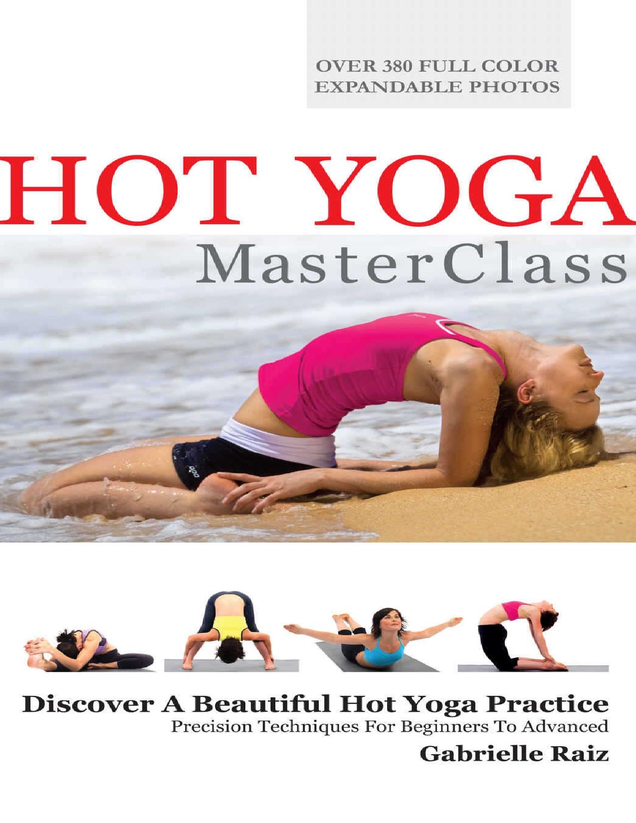 Hot Yoga MasterClass: Bikram and Hot Yoga Precision Techniques for Beginners to Advanced by Raiz Gabrielle