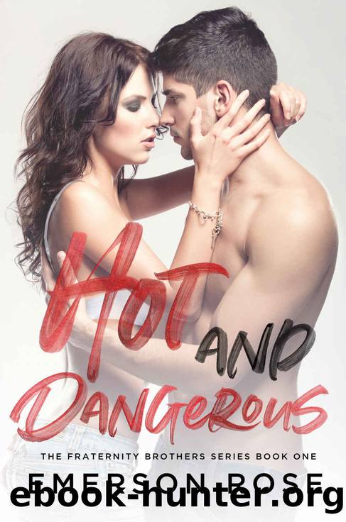 Hot and Dangerous_the Fraternity Brothers Series Book One by Emerson Rose