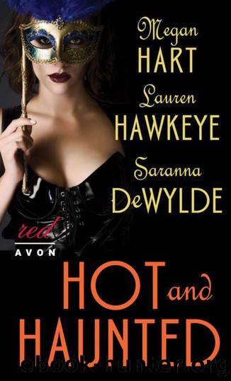 Hot and Haunted by Megan Hart & Lauren Hawkeye & Saranna DeWylde
