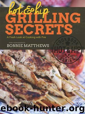 Hot and Hip Grilling Secrets by Bonnie Matthews