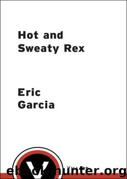 Hot and Sweaty Rex by Eric Garcia