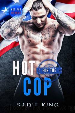 Hot for the Cop (Hot for Heroes Book 3) by Sadie King
