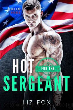 Hot for the Sergeant: A Curvy Woman Military Romance (Hot for Heroes Book 4) by Liz Fox