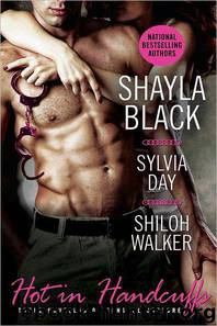 Hot in Handcuffs by Shayla Black & Sylvia Day & Shiloh Walker