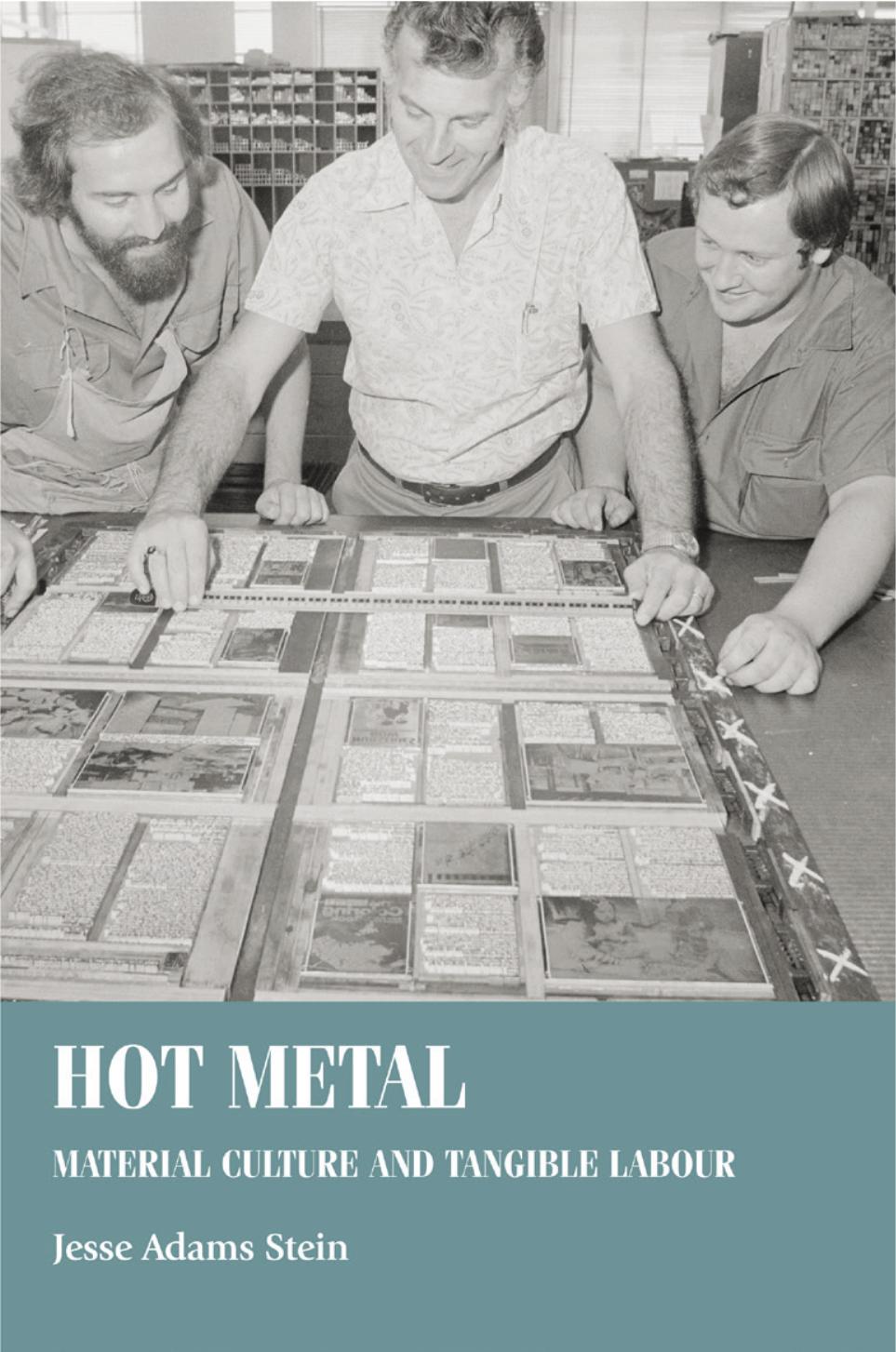 Hot metal: Material culture and tangible labour by Jesse Adams Stein
