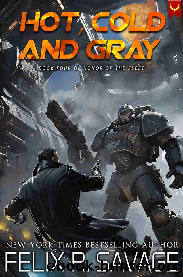 Hot, Cold, and Gray (Honor of the Fleet Book 4) by Felix R. Savage